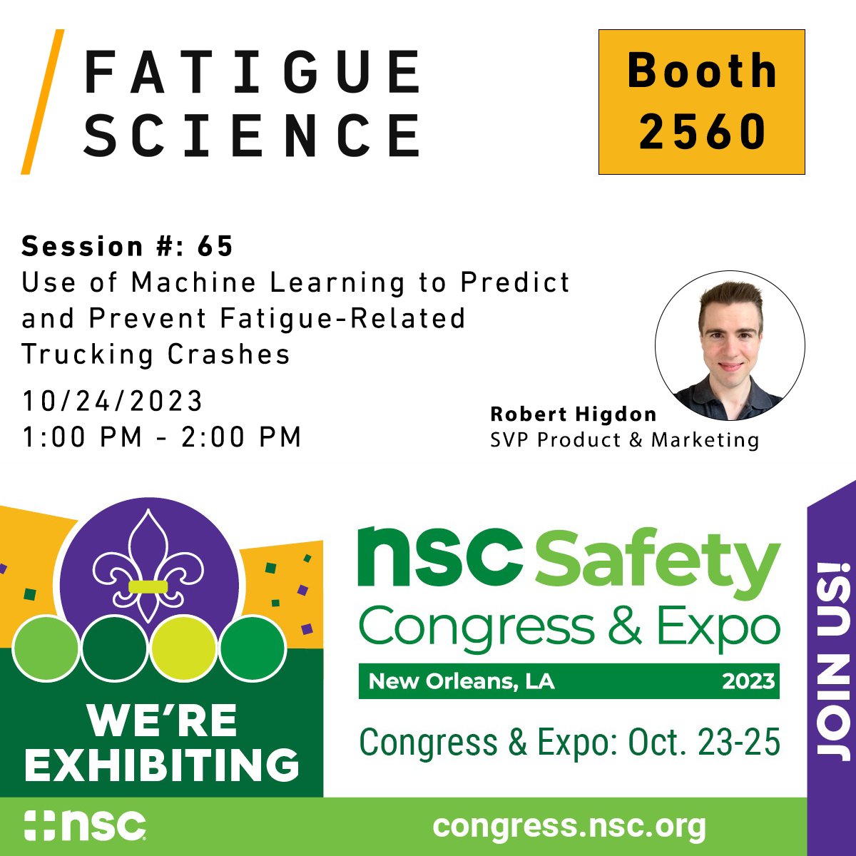 We are exhibiting at the 2023 NSC Safety Congress &amp; Expo at booth 2560, the world's largest annual safety event happening in New Orleans from Oct 23-25. Join us at our exclusive session to explore the use of Machine Learning to predict and prevent fatigue-related trucking crashes