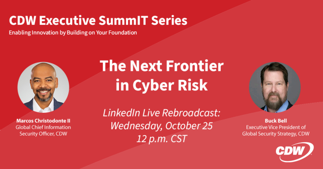 DeistTerri's tweet photo. Join my coworkers and @CDWCorp experts Marcos Christodonte II and Buck Bell for a live replay of #CDWExecutiveSummIT session on cyber risk management. Bring all your questions for Marcos and Buck to answer live! Register on LinkedIn: https://t.co/s2PwzxM9MO https://t.co/m1L4jbARh7