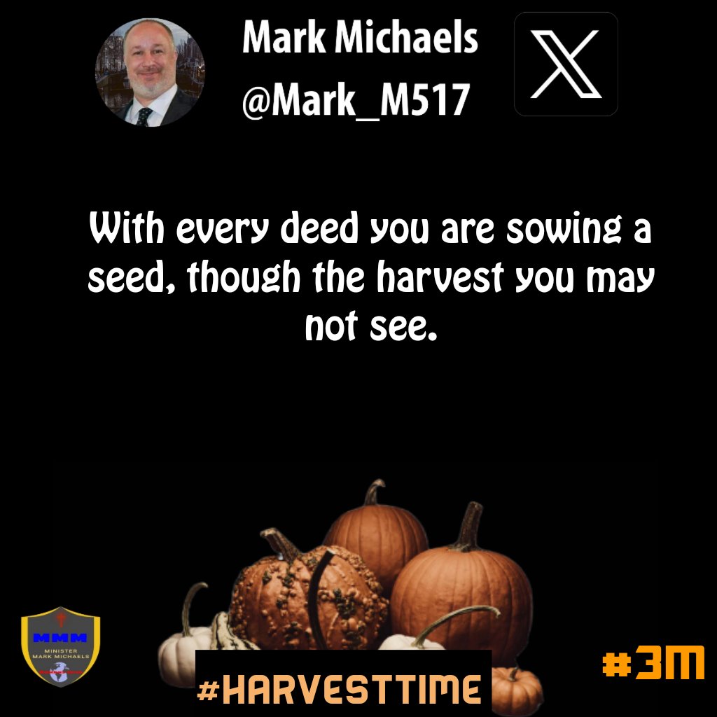 With every deed you are sowing a seed, though the harvest you may not see.
#HarvestTime #3M #seedtimeharvest #kingdomliving #reapwhatyousow #harvestsow #inseason #kingdomminset #godswill #marriagegoals #values #husbandready #trustjesus #truemenofgod #marriageisforever