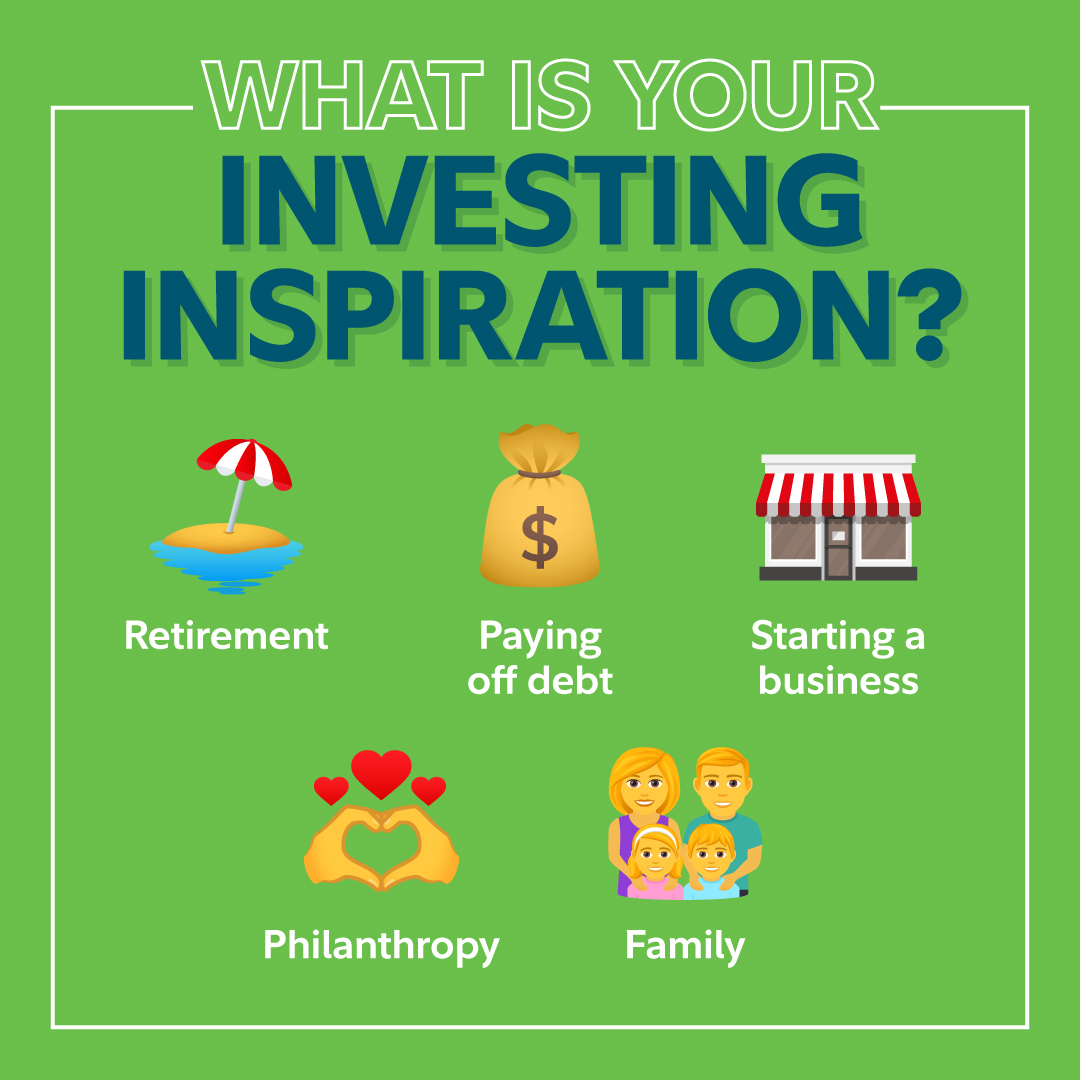 What inspires you to invest? A comfortable retirement? Maybe future entrepreneurship or philanthropy? Whatever it is, a clear mission can help: go.fidelity.com/lkj3c9