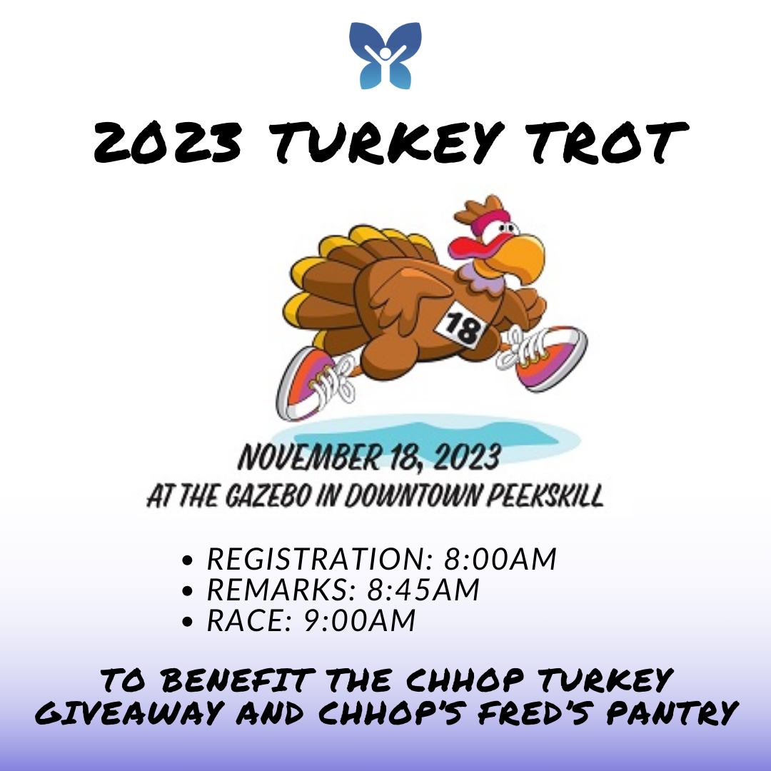 Join <a href="/CHHOP_Peekskill/">CHHOP | Peekskill, NY</a> for its 2023 Turkey Trot on Saturday, November 18th, beginning at 8:00 am at the gazebo in downtown Peekskill. Visit bit.ly/3rBT4Qw to register and remember to bring a frozen turkey, ham or chicken to support Fred's Pantry!