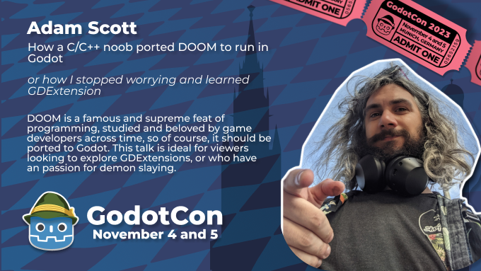 🥁🥁🥁 Introducing GodotCon 2023 speakers and talks! 

🗣️ Adam Scott <a href="/scottmada/">Adam Scott</a>

🎙How a C/C++ noob ported DOOM to run in Godot... or how I stopped worrying and learned GDExtension.

#godotcon #GodotEngine #gamedev