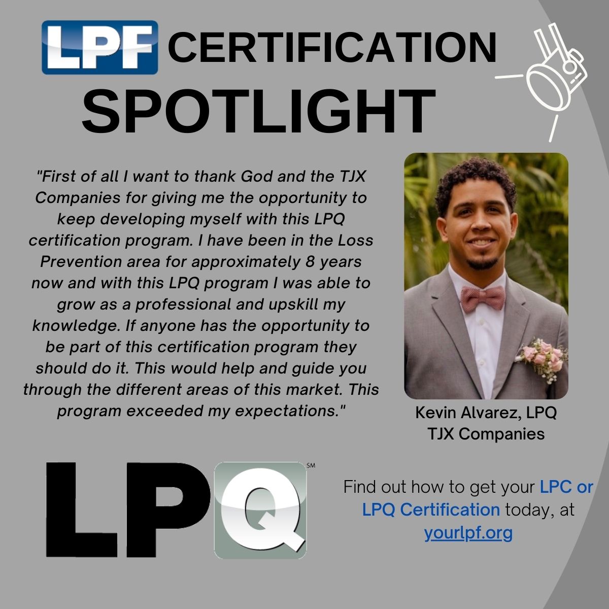 Today, we have a great spotlight by Kevin Alvarez, LPQ of TJX Companies. We want to thank Kevin for committing to excellence by obtaining the LPQ Certification and for your time submitting a testimonial.