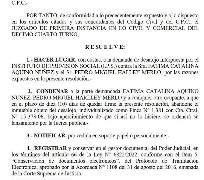 El Juzgado de Primera Instancia en lo Civil y Comercial del Décimo Cuarto Turno falló a favor del Instituto de Previsión Social (<a href="/IPSParaguay/">IPS Paraguay</a>) y dispuso el desalojo de Pedro Miguel Halley Merlo y su pareja Fátima Catalina Aquino Nuñez.