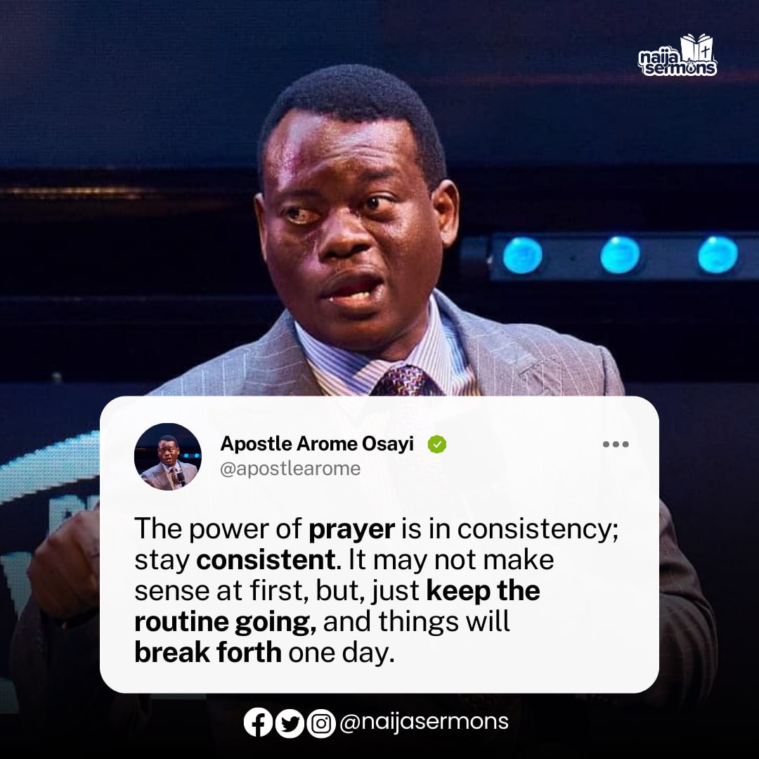 naijasermons's tweet photo. The power of prayer is in consistency; stay consistent. It may not make sense at first but just keep the routine going, and things will break forth one day. - Apostle Arome Osayi
__
This is the Quote of the Day.

Download and upload on your Status RIGHT NOW to bless someone out there!
____

#naijasermon
#naijasermons
#naijasermonquote