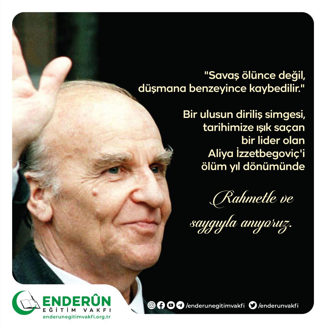 ZekiSoyak's tweet photo. "Savaş ölünce değil, düşmana benzeyince kaybedilir."
Bir ulusun diriliş simgesi, tarihimize ışık saçan bir lider olan Aliya İzzetbegoviç'i ölüm yıl dönümünde saygı ve rahmetle anıyoruz.
#EnderunEğitimVakfı
#Aliyaizzetbegoviç https://t.co/OegUvn963w