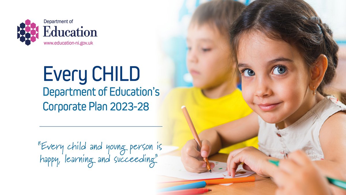 The Department has published Every CHILD, its Corporate Plan for 2023-28. 
The plan puts children and young people at the centre of its strategic priorities with its new vision that “Every child and young person is happy, learning and succeeding”. 
More: education-ni.gov.uk/corporate-and-…