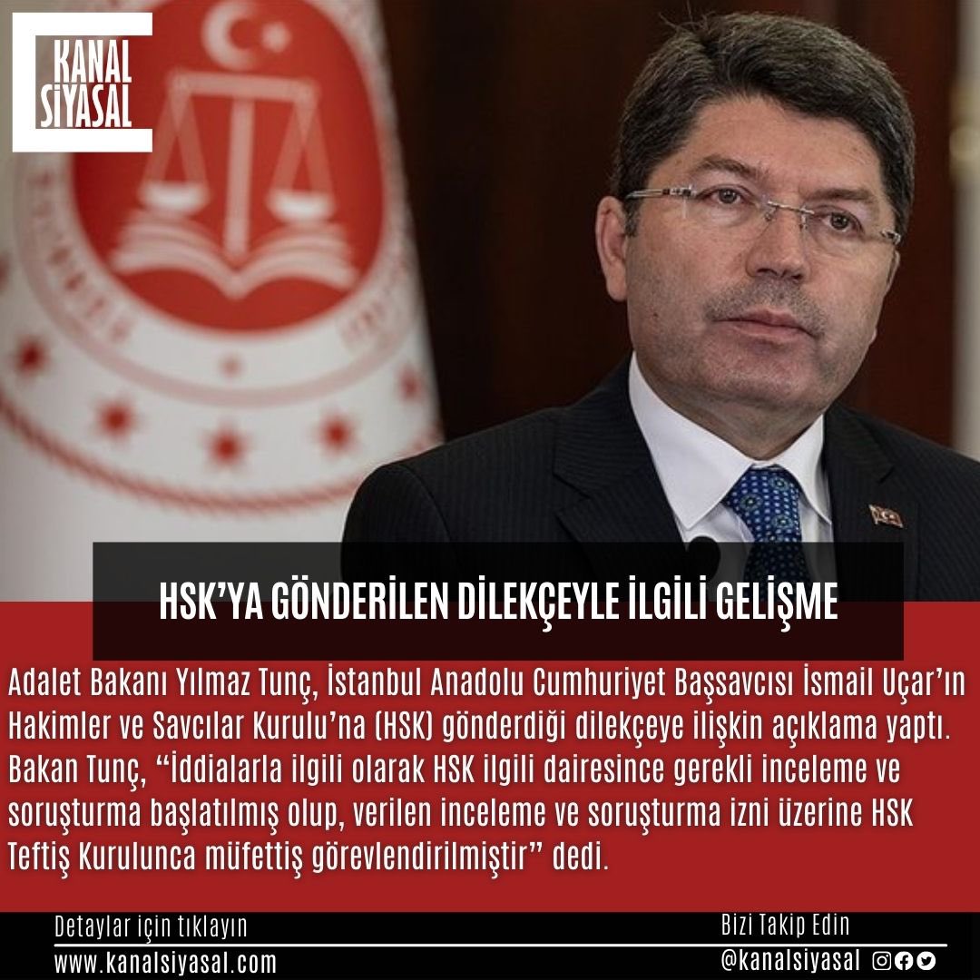 Adalet Bakanı Yılmaz Tunç, İstanbul Anadolu Cumhuriyet Başsavcısı İsmail Uçar’ın Hakimler ve Savcılar Kurulu’na (HSK) gönderdiği dilekçeye ilişkin açıklama yaptı. Bakan Tunç, “İddialarla ilgili olarak HSK ilgili dairesince gerekli inceleme ve soruşturma başlatılmış olup, verilen