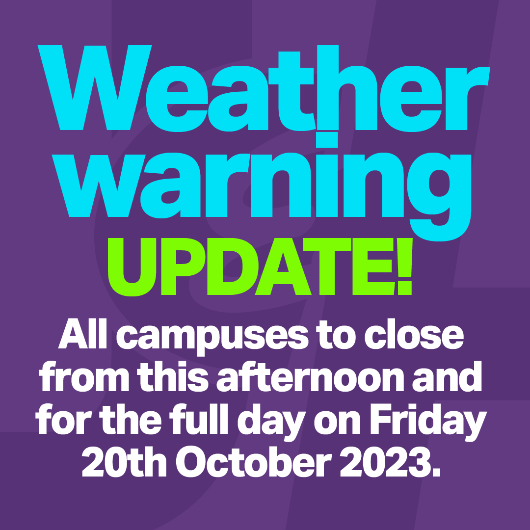 WEATHER UPDATE All campuses to close from this afternoon and for the full day on Friday 20th October 2023. Angus campuses will close from 1230 today as previously noted, and Dundee campuses will close from 1.00pm onwards. Stay Safe.