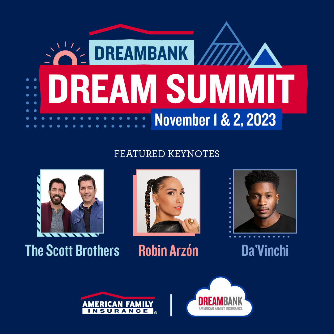 Refocus on your dreams with the American Family Insurance DreamBank Dream Summit, a free virtual conference. Featured keynotes include Robin Arzón, The Scott Brothers and Da’Vinchi. Be sure to register to reserve your spot: amfam.ly/3S4mBNB