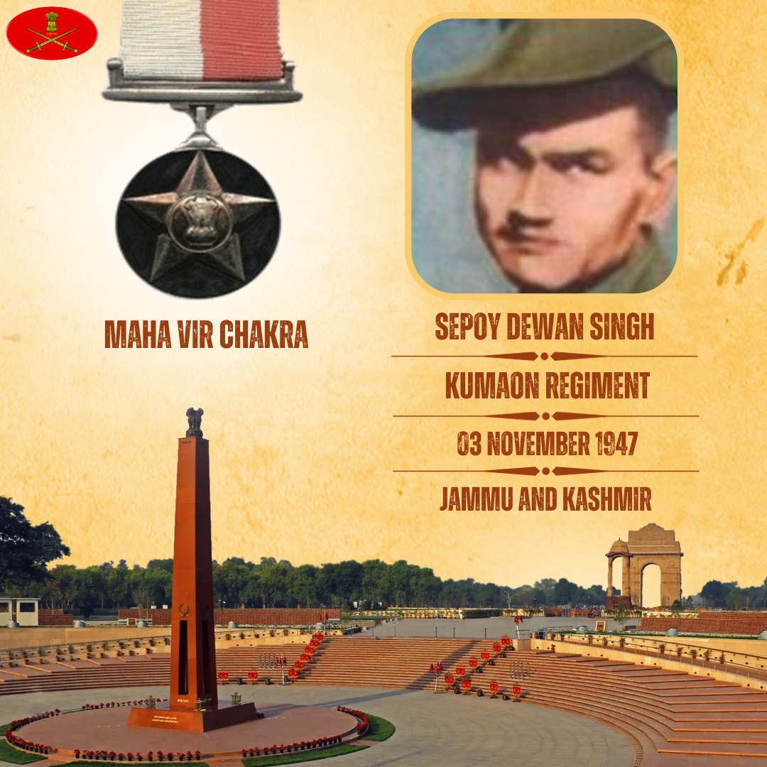 Sepoy Dewan Singh
Kumaon Regiment
03 November 1947
Jammu and Kashmir

Sepoy Dewan Singh displayed undaunted courage & bravery in the face of the enemy. Awarded #MahaVirChakra (Posthumous).

We pay our tribute.

gallantryawards.gov.in/awardee/1163