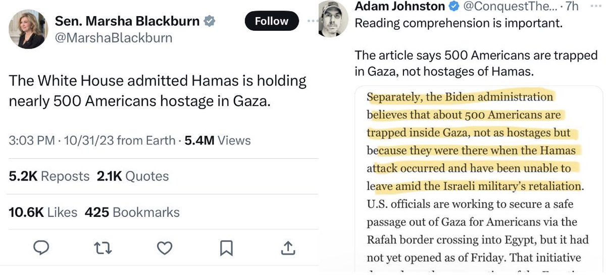 MARSHA: “500 Americans being held hostage by Hamas” 

REALITY: They are trapped in Gaza because of the Israeli military bombing campaign. 

<a href="/MarshaBlackburn/">Sen. Marsha Blackburn</a> either still doesn’t realize she’s wrong about this, or - more likely - does not care.