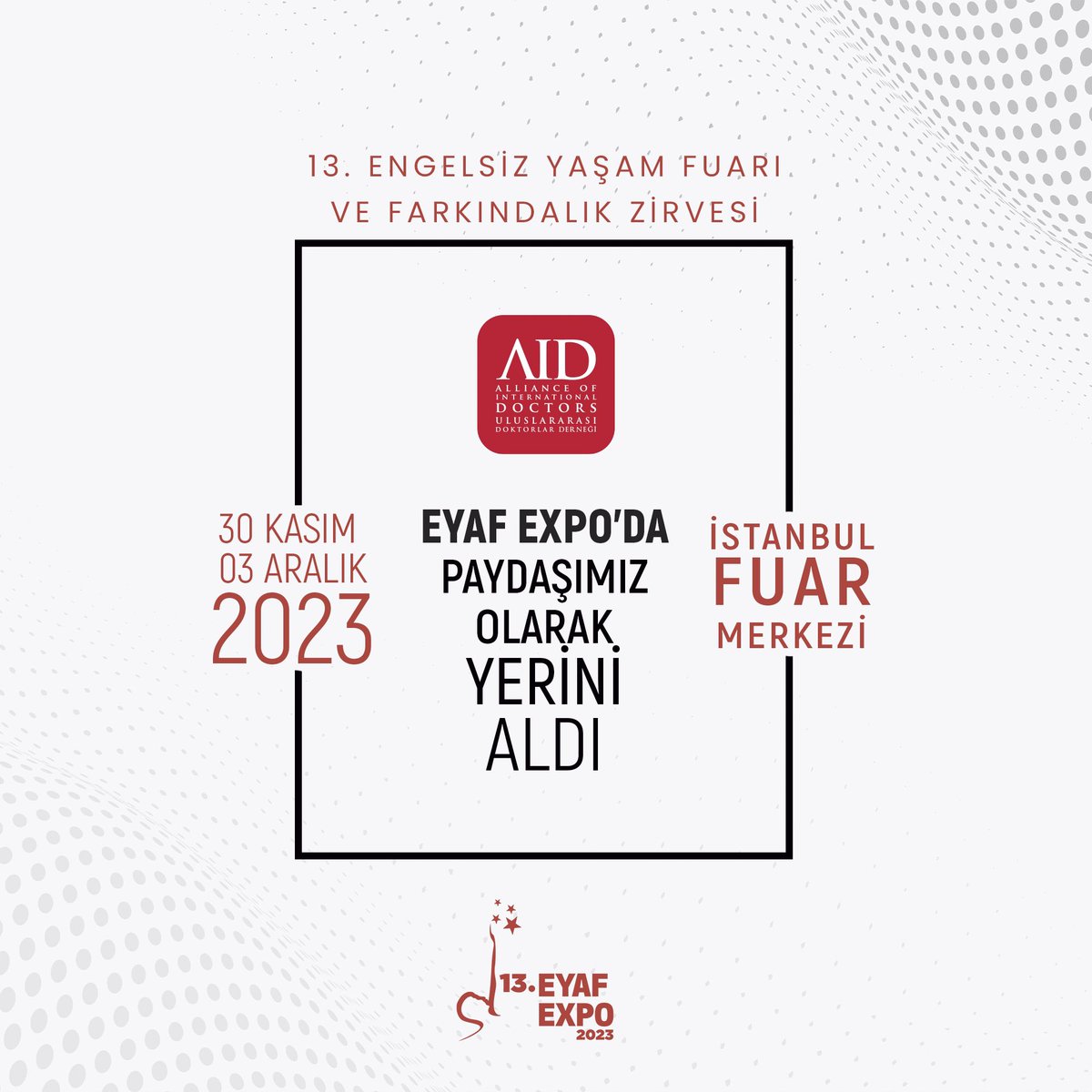 Bu yıl 13.'sünü düzenleyeceğimiz Türkiye'nin ilk ve tek Engelsiz Yaşam Fuarı ve Farkındalık Zirvesi'nde Uluslararası Doktorlar Derneği <a href="/aidoctors/">AID</a> paydaşımız olarak yerini aldı. 

🗓️ 30 Kasım - 03 Aralık 2023
📍İstanbul Fuar Merkezi