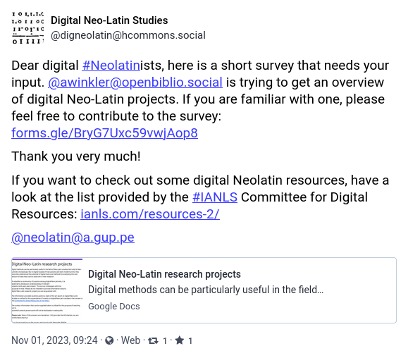 Here's a call for participation in a very brief survey on digital #Neolatin projects. If you know about a relevant project, it would be great if you could share what you know 👉 forms.gle/9pk74ESs6xD2tF…

For more info on digital Neolatin studies, follow hcommons.social/@digneolatin