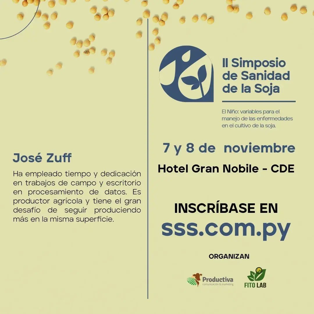 En la mesa de productores y asesores del II Simposio de Sanidad de Soja tendremos la disertación del Ing. Agr. José Zuff, productor y asesor agrícola en Alto Paraná.

📢7 y 8 de noviembre en el Hotel Gran Nobile CDE 
📌Inscribite en 👉 sss.com.py o al📲0992924165