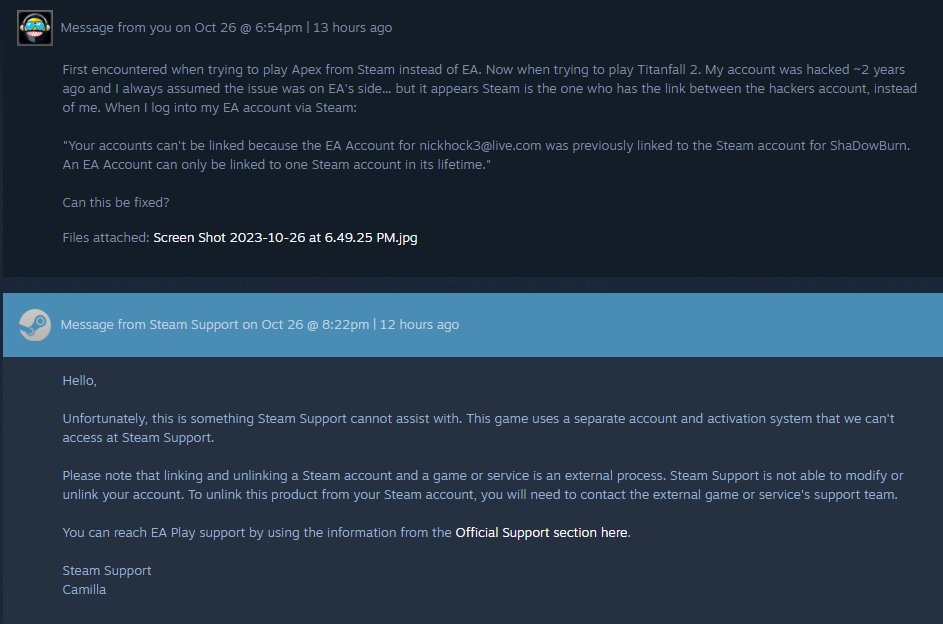 Hock_Smash's tweet photo. This level of unhelpfulness is incredible.
@EA (maybe @Steam),
Why do I have 5 duplicate @EAHelp tickets from your support staff replying the same unhelpful things?
Why is fixing this issue so difficult?
Steam points finger at EA, EA points finger at Steam...
FIX IT https://t.co/y1HpJAwD1h