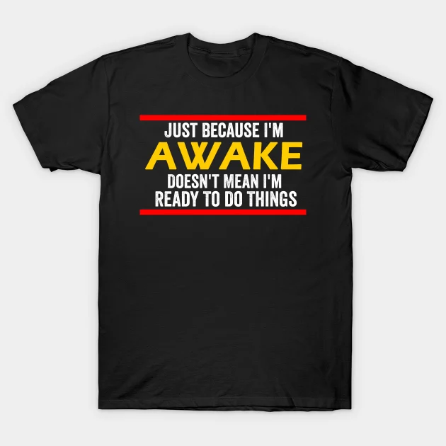designervip11's tweet photo. Just Because I'm Awake Doesn't Mean I'm Ready To Do Things T-Shirt
https://t.co/BEZNSo4QzZ https://t.co/iddO4YYuZZ