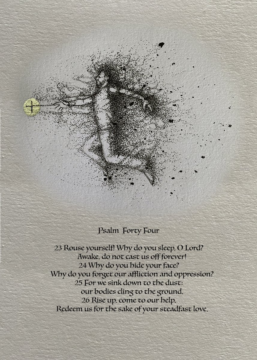 Psalm 44:
Save me from clinging to the ground and to the dust... pull me to your light.