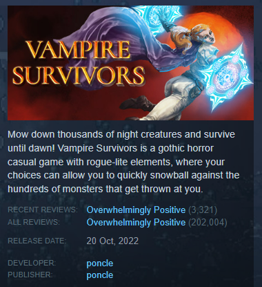 Still can’t believe that #VampireSurvivors has passed 200,000 reviews on Steam, rated ‘Overwhelmingly Positive’ too?! 🥹 You’re the best & we’re so grateful for your support! 💖 We’re so excited for you to see what we're working on & hope you continue to enjoy VS 😀 poncle 🫶