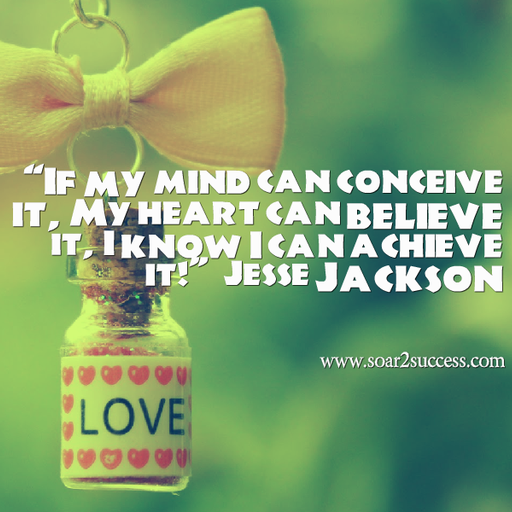 ''If my mind can conceive it, my heart can believe it, I know Ican achieveit.'' - Jesse Jackson #Leadership #Pilotspeaker #Soar2Success