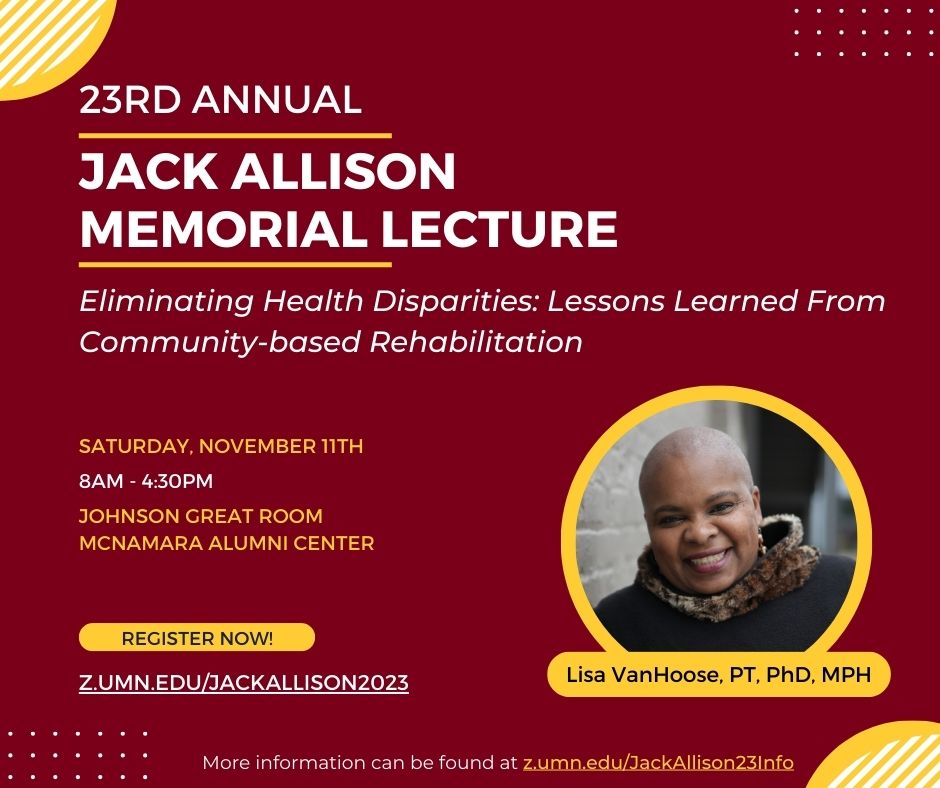 LAST DAY to register for the Jack Allison Memorial Lecture!  Don't miss the opportunity to learn about health disparities in rehabilitation from Lisa VanHoose, PT, DPT, MPH.  z.umn.edu/jackallison2023
