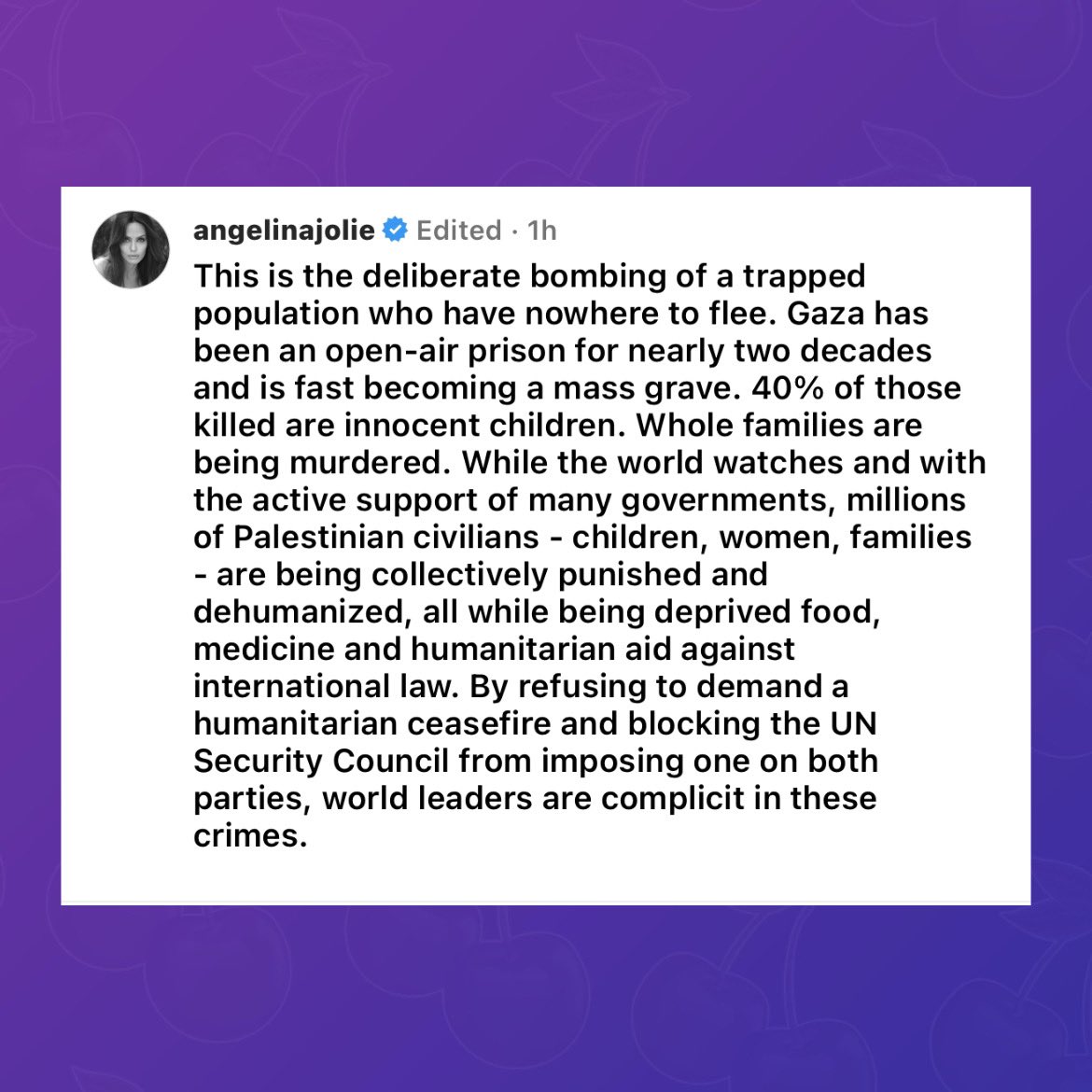 Angelina Jolie has shared a new statement on Israel and Palestine, expressing her support for Palestinian civilians: “Whole families are being murdered. While the world watches and with the active support of many governments.”