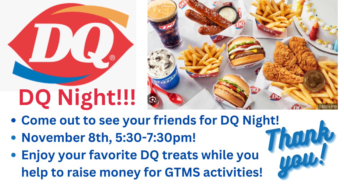 Come out to Dairy Queen Wednesday, November 8 from 5:30pm to 7:30pm! A percentage of the DQ sales will go to GTMS for fun activities for the Titan students!
