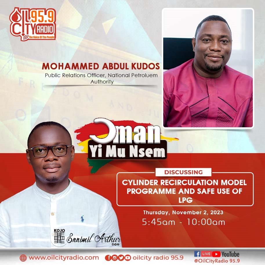 Tomorrow on ƆMAN YI MU NSƐM, we are discussing; CYLINDER RECIRCULATION MODEL PROGRAMME AND SAFE USE OF LPG

PRO for @NPAGhana, Mohammed Abdul Kudos will be our guest. 

#ƆMANYIMUNSƐM
#OilCityRadio959
#TheVoiceOfThePeople