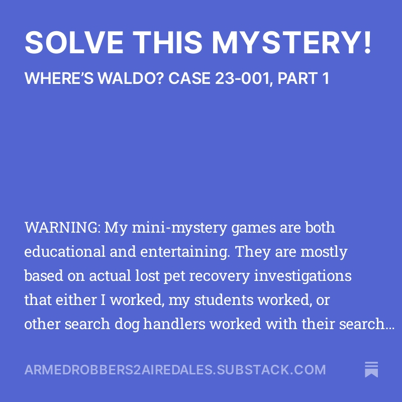 Do you love mysteries? Come join Kat's Substack and play weekly mini-mystery games, based on actual cases, FREE for the month of November! armedrobbers2airedales.substack.com