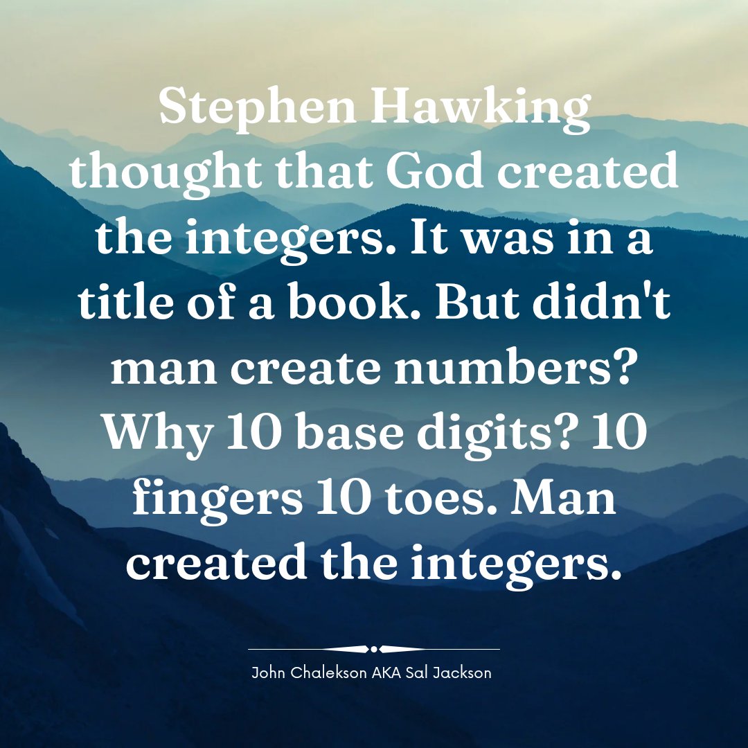 QuantumToE's tweet image. Stephen Hawking thought that God created the integers. It was in a title of a book. But didn't man create numbers? Why 10 base digits? 10 fingers 10 toes. Man created the integers.