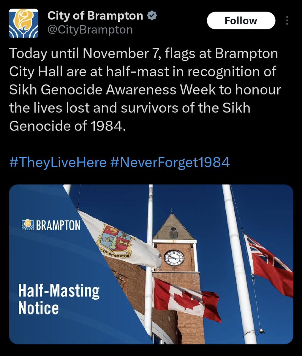 BaazNewsOrg's tweet photo. .@CityBrampton is lowering flags to half-mast until Nov 7 in recognition of Sikh Genocide Awareness Week.

Brampton is home to the largest Sikh population in Canada. Many in the city survived the 1984 Sikh Genocide in India or have loved ones that were killed by Indian forces. https://t.co/ErL88kwIcn