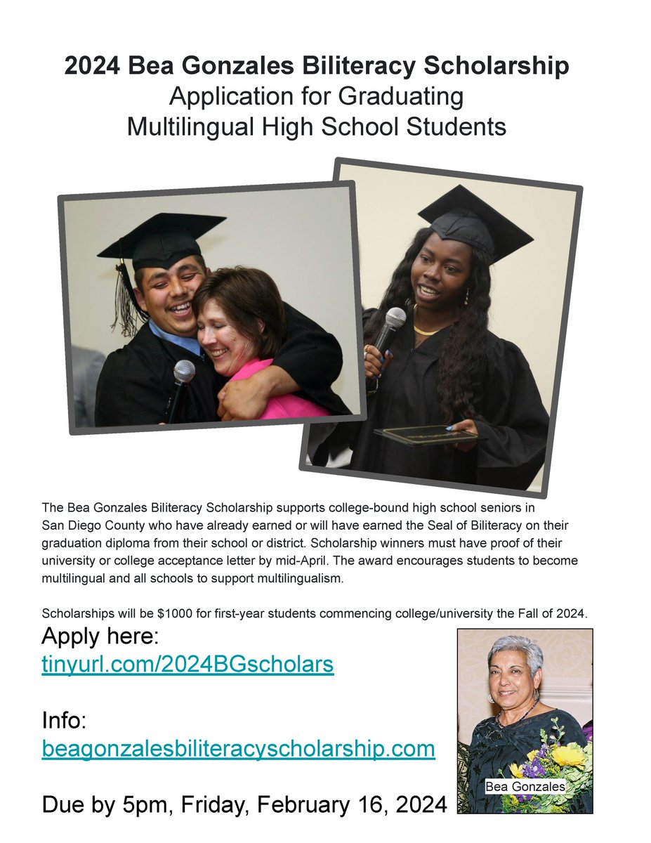 DualLangNetwork (@dlelnetwork) on Twitter photo 2024 Bea Gonzales Biliteracy Scholarship
for 
Multilingual High School Graduating Students 
in San Diego County
$1000 for winning first-year students commencing college Fall 2024
Apply:
tinyurl.com/2024BGscholars
Info:
beagonzalesbiliteracyscholarship.com
Due by 5pm, Friday, February 16, 2024 2024 Bea Gonzales Biliteracy Scholarship
for 
Multilingual High School Graduating Students 
in San Diego County
$1000 for winning first-year students commencing college Fall 2024
Apply:
tinyurl.com/2024BGscholars
Info:
beagonzalesbiliteracyscholarship.com
Due by 5pm, Friday, February 16, 2024