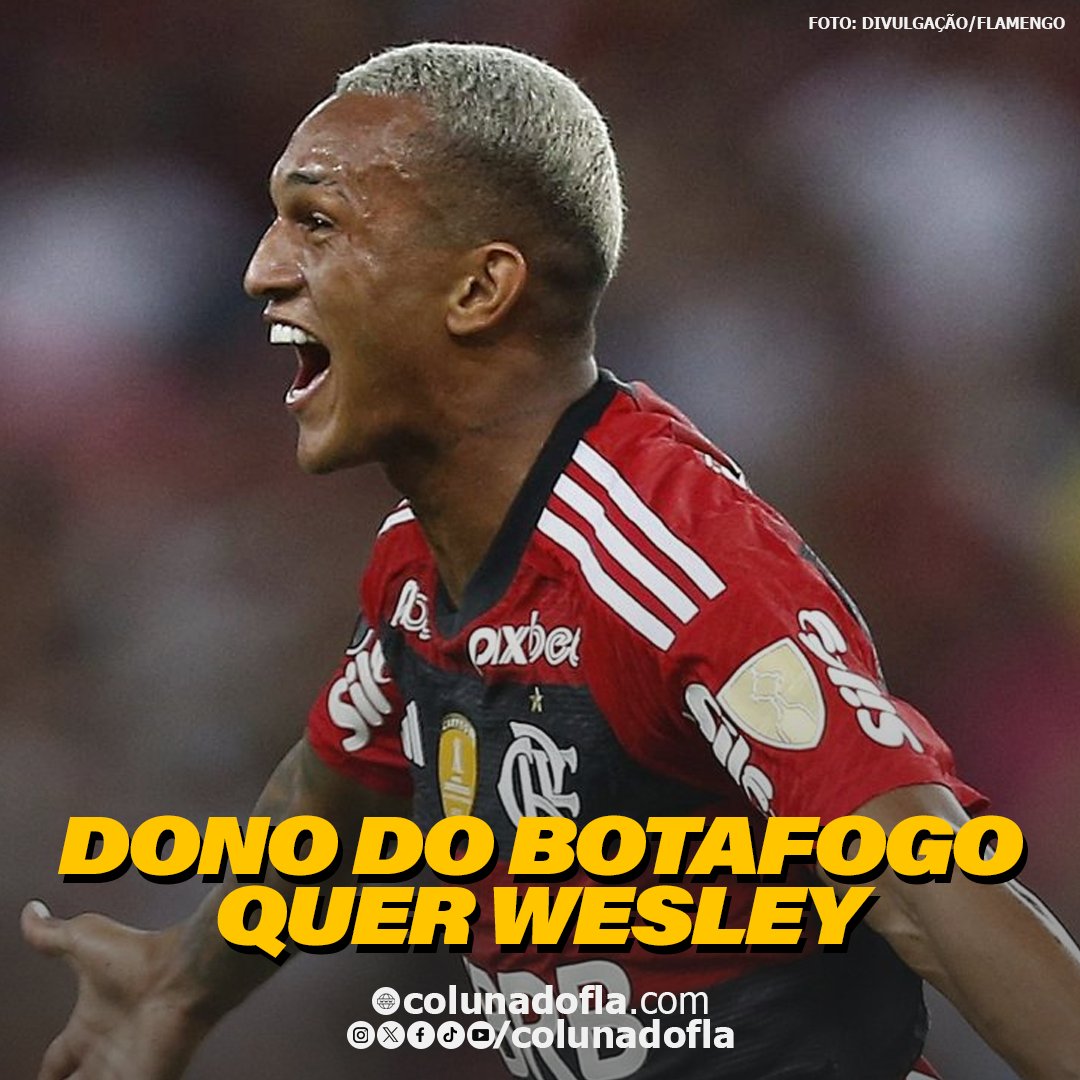 Dono do Botafogo revela interesse em Wesley - Coluna do Fla