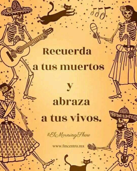 Recuerda a tus muertos y abraza a tus vivos!