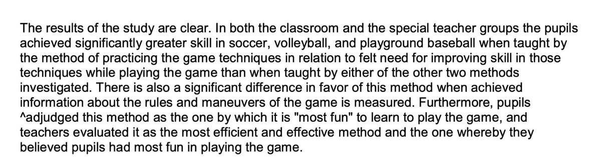An Experimental Investigation of the Teaching of Team Games (Rogers, 1937) journals.sagepub.com/doi/abs/10.117… 3 teaching methods of games in primary PE studied: 1) play the game only 2) ‘skill’ practice 90% & play 10% time 3) game play informing ‘skill’ practice