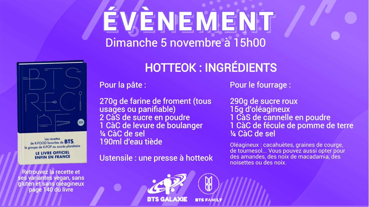 🍪EVENT BTS FAMILY X BTS GALAXIE X KIMCHI STREET🍪
Apparemment dimanche, il va pleuvoir partout. Heureusement à 15h, le chef préparera des hotteok en live YT. Pour cuisiner en même temps, tadam les ingrédients🥢
Super goûter à venir grâce au RECIPE BOOK
<a href="/editionsleduc/">Éditions Leduc</a> #ARMY #BTS