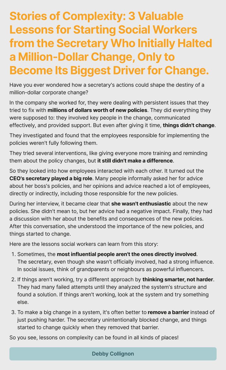 Stories of Complexity: 3 Valuable Lessons for Starting Social Workers from the Secretary Who Initially Halted a Million-Dollar Change, Only to Become Its Biggest Driver for Change. 

#CorporateChange #EffectiveInterventions #SystemAnalysis #RemovingBarriers #ComplexityLessons