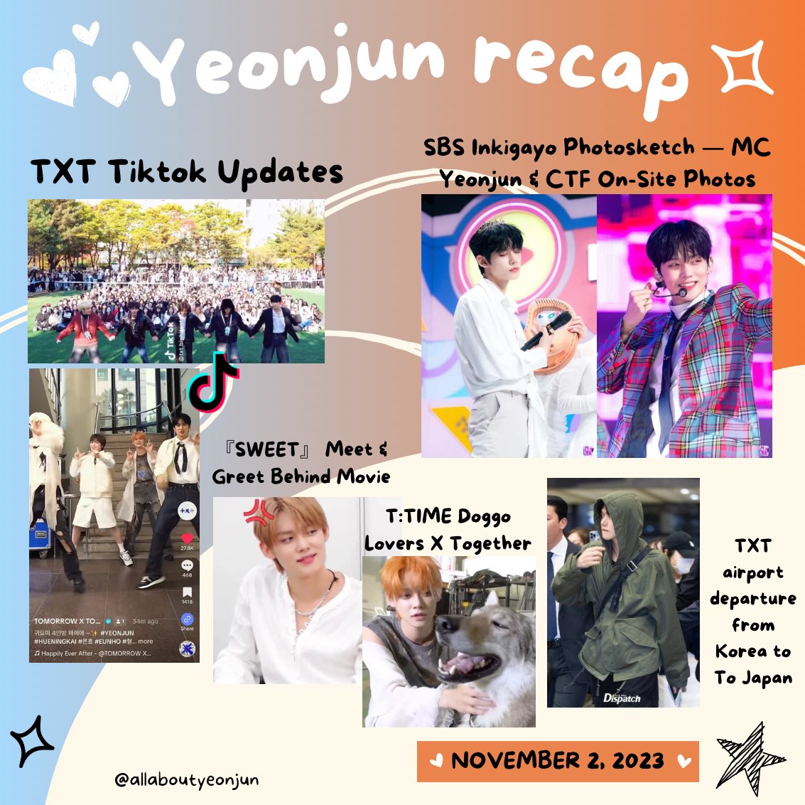 231102 — YJ daily recap

• TXT Tiktok Updates
•  『SWEET』 Meet & Greet Behind Movie
• TXT airport departure from Korea to Tokyo, Japan
• SBS Inkigayo Photosketch — MC Yeonjun
• [Inkigayo] On-Site Photos
• T:TIME Doggo Lovers X Together

#YEONJUN #YJupdates