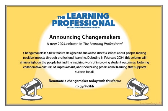 Are you a changemaker or know of an educator making positive impacts through #professionallearning?

#TheLearningPro is looking for stories to feature in the NEW Changemakers column debuting in February 2024. 

Learn more: rb.gy/9v5kh