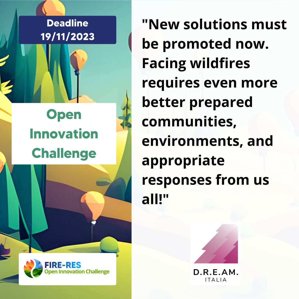 🔥 #QuotesThatInspire!
See what our supporters have to say about the FIRE-RES Open Innovation Challenge
<a href="/DREAM_ITALIA_/">D.R.E.Am. ITALIA</a> 
"New solutions must be promoted now. Facing wildfires requires even more better prepared communities, environments, and appropriate responses from us all!"