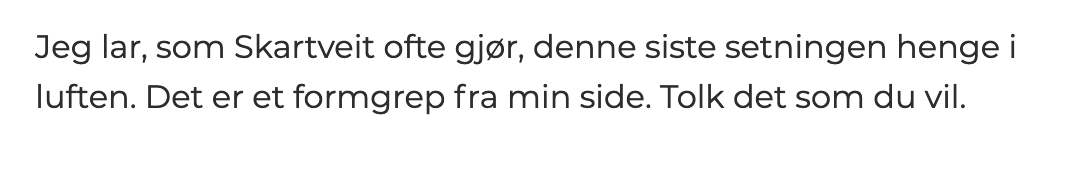 Anders Waage Nilsen skrev en perfekt respons på Skartveits svar til Magdi, før hun hadde skrevet svaret sitt. Formgrepene peker konsekvent i retning av mer støtte til Israels regjering enn hun skriver eksplisitt.
Skartveit:
vg.no/nyheter/mening…

Waage:
kampanje.com/medier/2023/11…