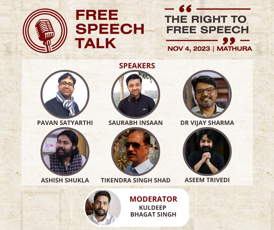 #FreeSpeechTalk 'Mathura'

Theme: The Right to #FreeSpeech
Date &amp; Time:12PM to 2PM, Nov 4, 2023
Venue: KD Classes, #Mathura

Speakers:
Tikendra Singh Shad
Saurabh Insan
Dr Vijay Sharma
Pavan Satyarthi
Ashish Shukla
Aseem Trivedi

Moderator:
Kuldeep 'Bhagat Singh'