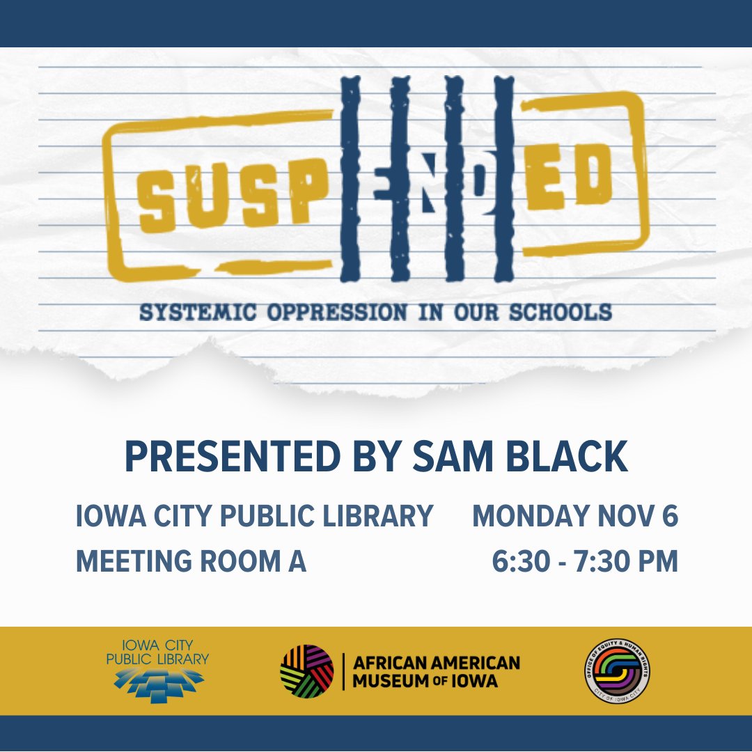 Our Office of Equity and Human Rights and <a href="/BlackIowa/">Afr-Ame Museum of IA</a>  are hosting a conversation on the criminal justice system and public education, “Suspended: Systemic Oppression in Our Schools,” at 6:30 p.m. Monday, Nov. 6, 2023, at the <a href="/ICPL/">Iowa City Public Library</a> .  Learn more: fb.me/e/1szjGhwac
