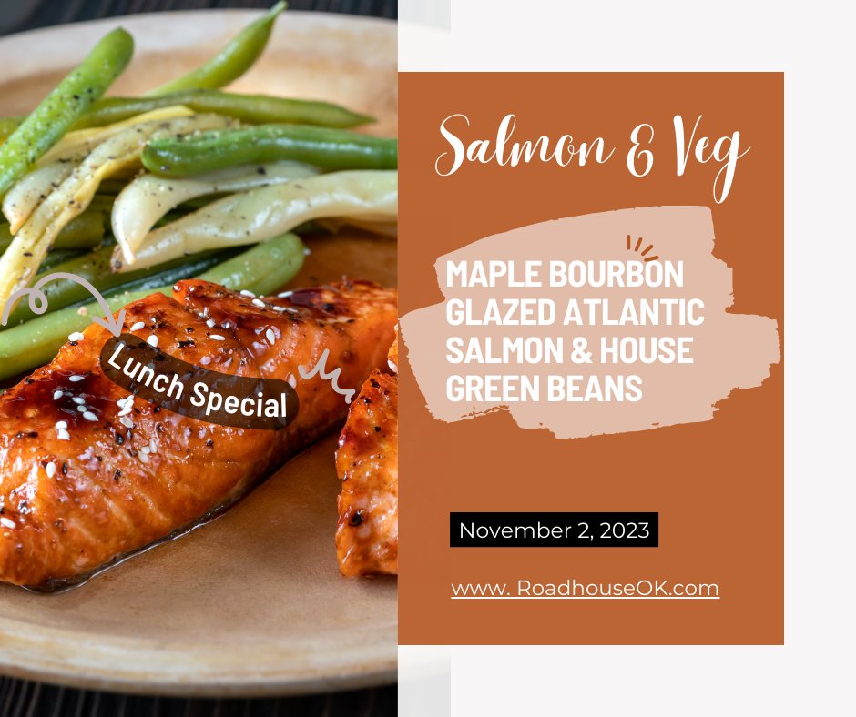Maple Bourbon Glazed Atlantic Salmon & House Green Beans $15

#durantoklahoma #lunchspecials #durantdinging #maplebourbonsauce #madeinoklahoma #roadhousedurant