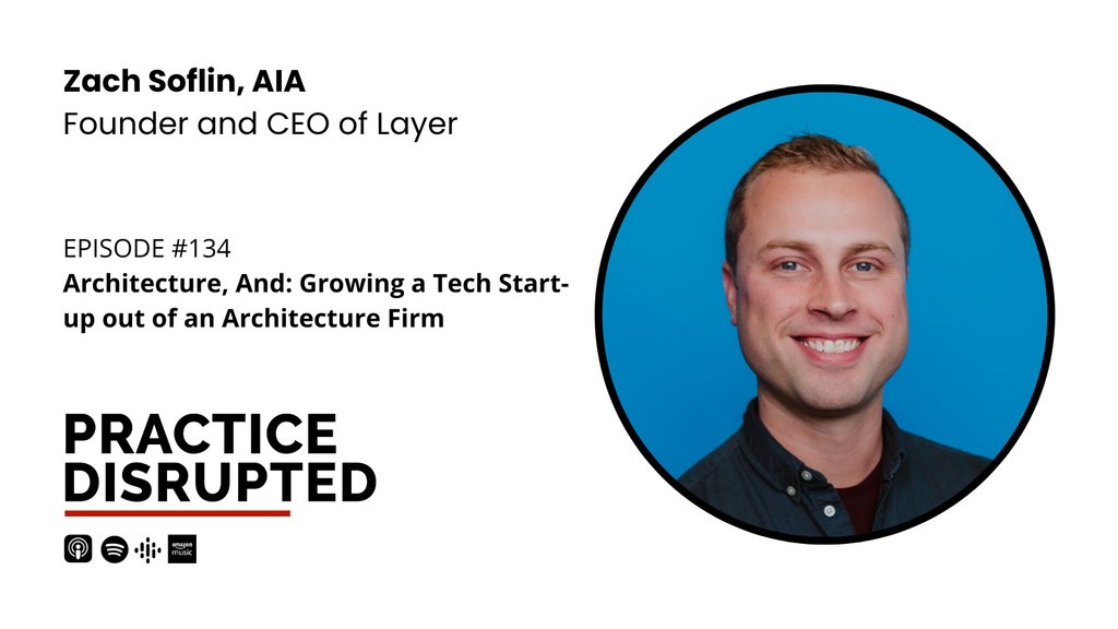 How does architecture support a CEO stepping out and into a specialized tech start-up space? On this episode of Practice Disrupted, we sit down with Zach Soflin, AIA, the Founder and CEO of Layer, the first and only flexible and mobile-friendly building management software.