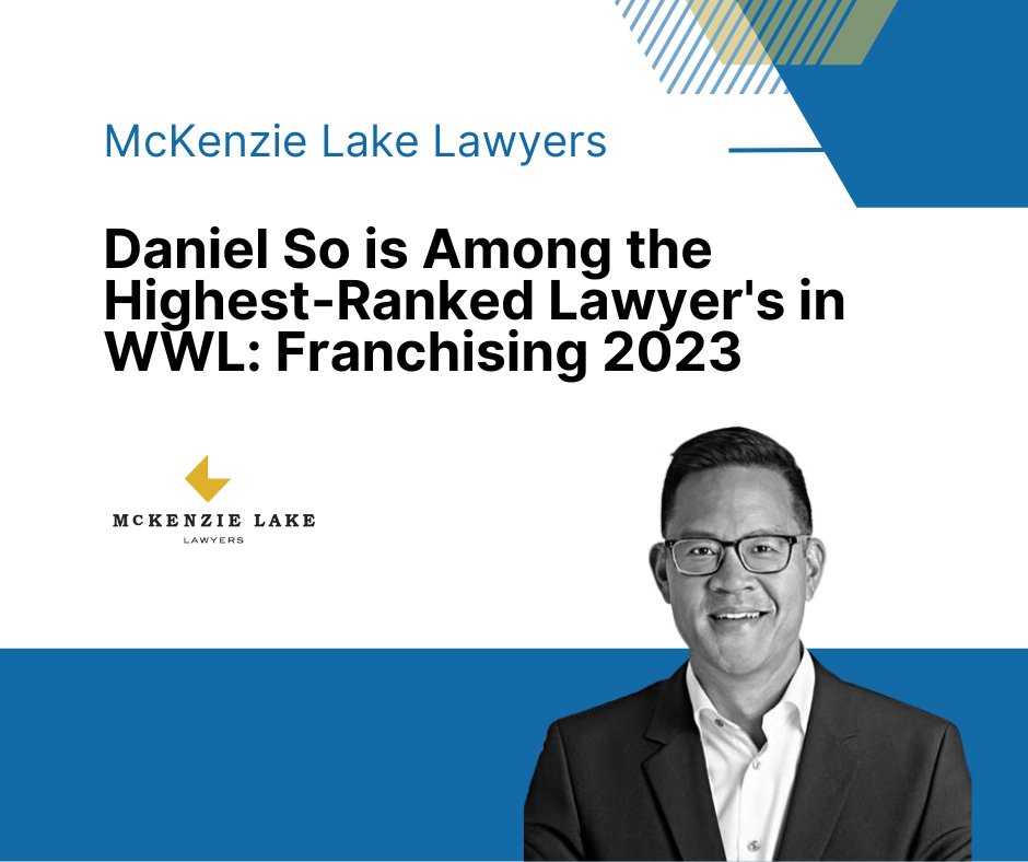 We are pleased to announce that Lawyer, Daniel So, has again been named a leading lawyer by Who’s Who Legal: Franchising 2023. At McKenzie Lake, Daniel works with franchisors, master franchise owners and multi-unit franchisees.