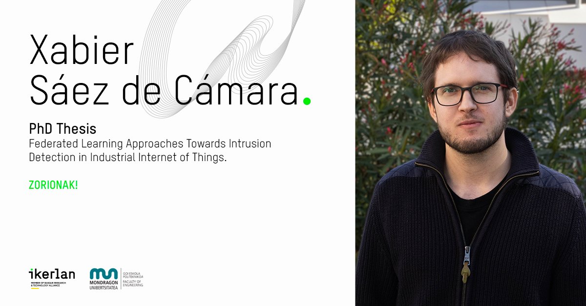 Xabier Sáez de Cámarak <a href="/MUnibertsitatea/">Mondragon Unibertsitatea</a>-rekin landutako 'Federated Learning Approaches Towards Intrusion Detection in Industrial Internet of Things' #tesia aurkeztu du, zorionak! 👏👏

#IkerlanExperience