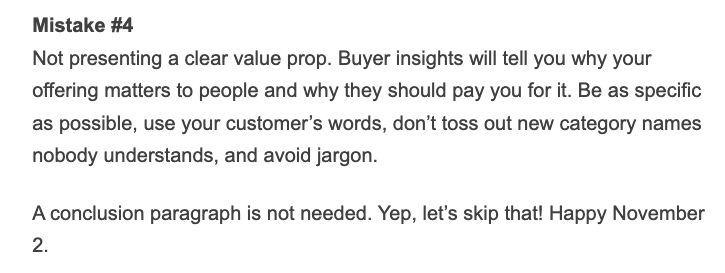 Normalize skipping conclusion paragraphs more. Everyone wins.

You don't have to reiterate stuff all the time. Let people move on with their day is what I say.

#copywriting #writing