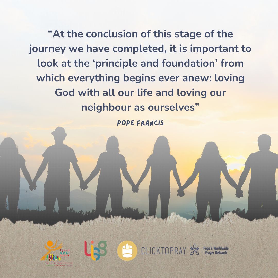 👉“At the conclusion of this stage of the journey we have completed, it is important to look at the ‘principle and foundation’ from which everything begins ever anew: loving God with all our life and loving our neighbour as ourselves.” Pope Francis @Synod_va @uisg_superiors