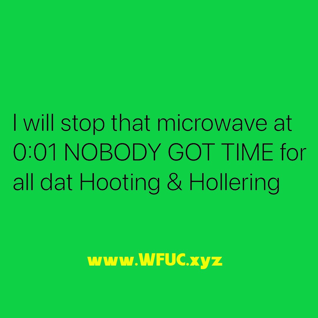 Deviantbradio's tweet image. #AintNobodyGotTimeForThat. #Microwaves #WFUC #TheInternetsMixtape #DeviantBehaviorRadio wfuc.xyz